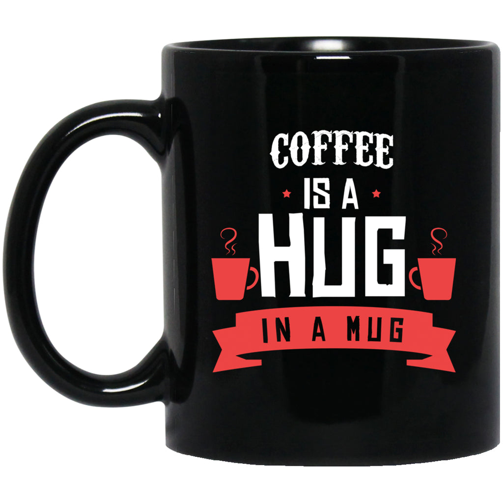 Coffee is a Hug Mug