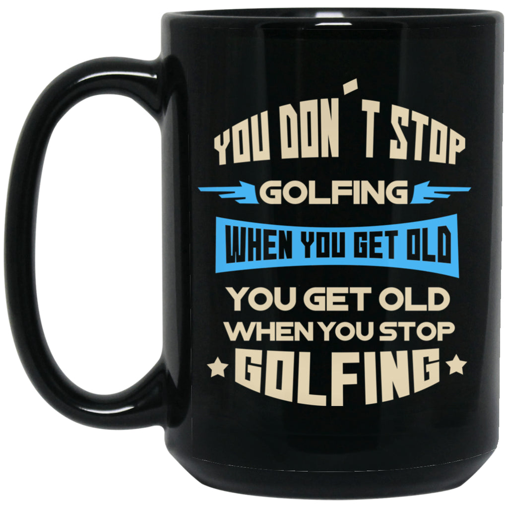 Don't Stop Golfing Mug