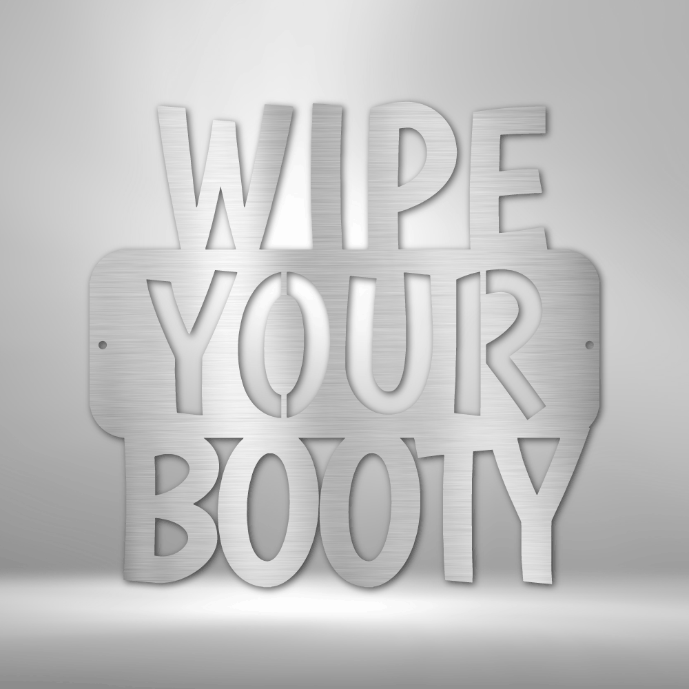 Wipe Your Booty Quote - Steel Sign